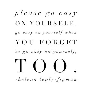 Go easy on yourself